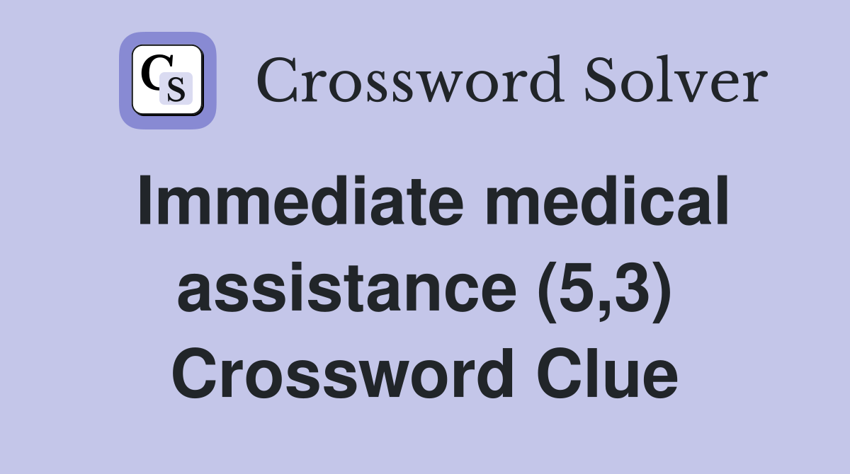 Immediate medical assistance (5,3) Crossword Clue Answers Crossword